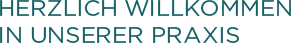 Herzlich willkommen in unserer Praxis